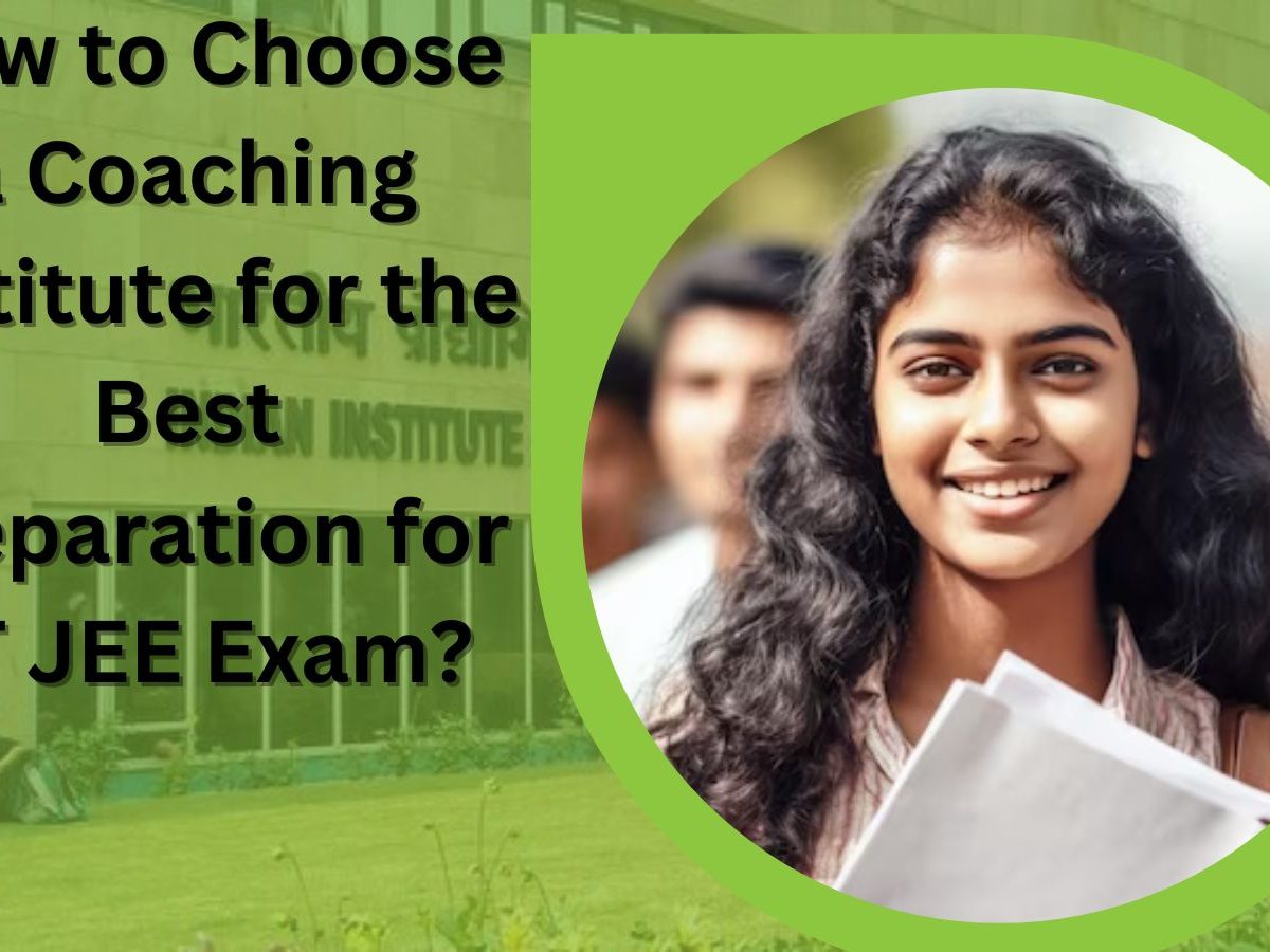 How to Choose a Coaching Institute for the Best Preparation for IIT JEE Exam