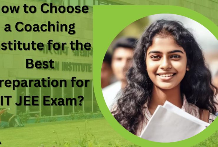 How to Choose a Coaching Institute for the Best Preparation for IIT JEE Exam