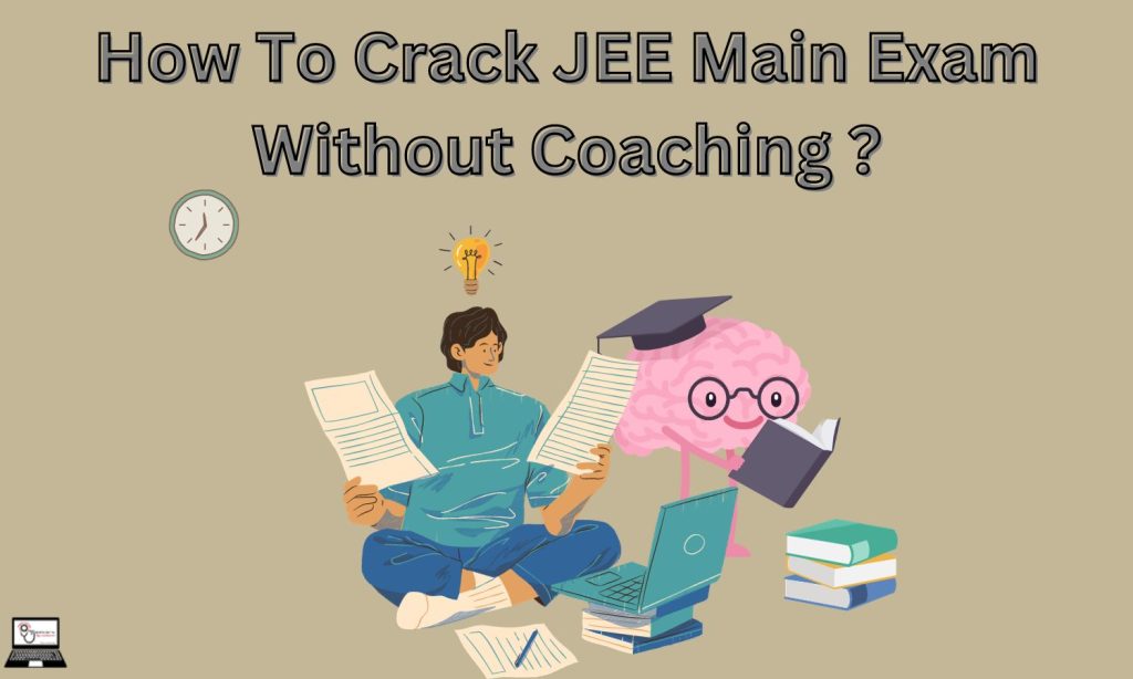 How To Crack JEE Main Exam Without Coaching
